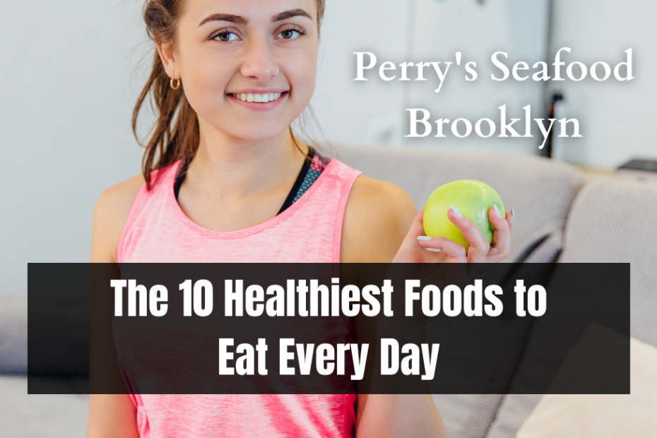 The 10 Healthiest Foods to Eat Every Day