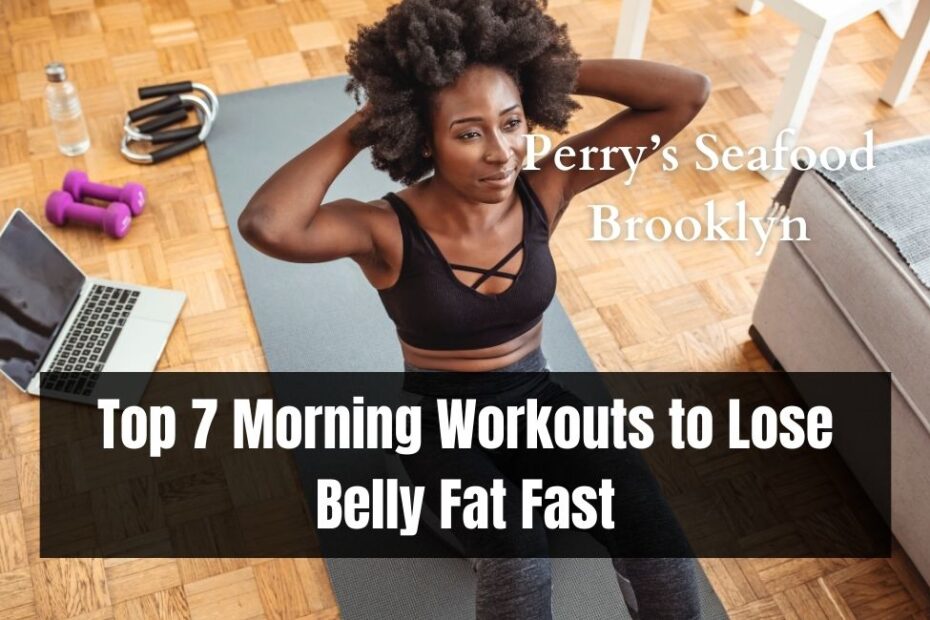 Top 7 Morning Workouts to Lose Belly Fat Fast