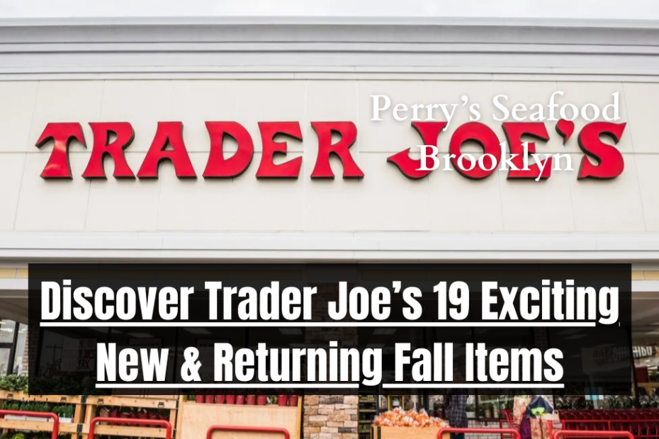 Discover Trader Joe’s 19 Exciting New & Returning Fall Items