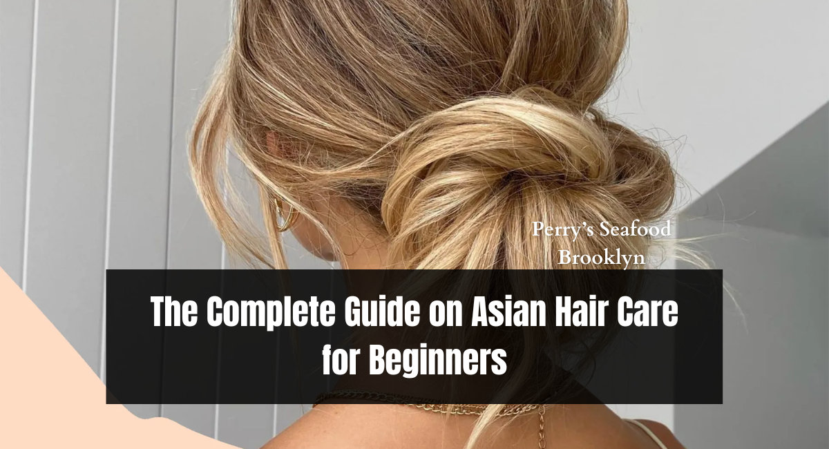 The Complete Guide on Asian Hair Care for Beginners