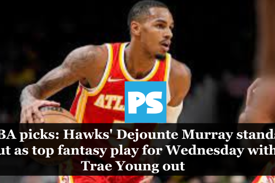 NBA picks: Hawks' Dejounte Murray stands out as top fantasy play for Wednesday with Trae Young out