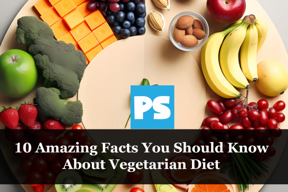 10 Amazing Facts You Should Know About Vegetarian Diet