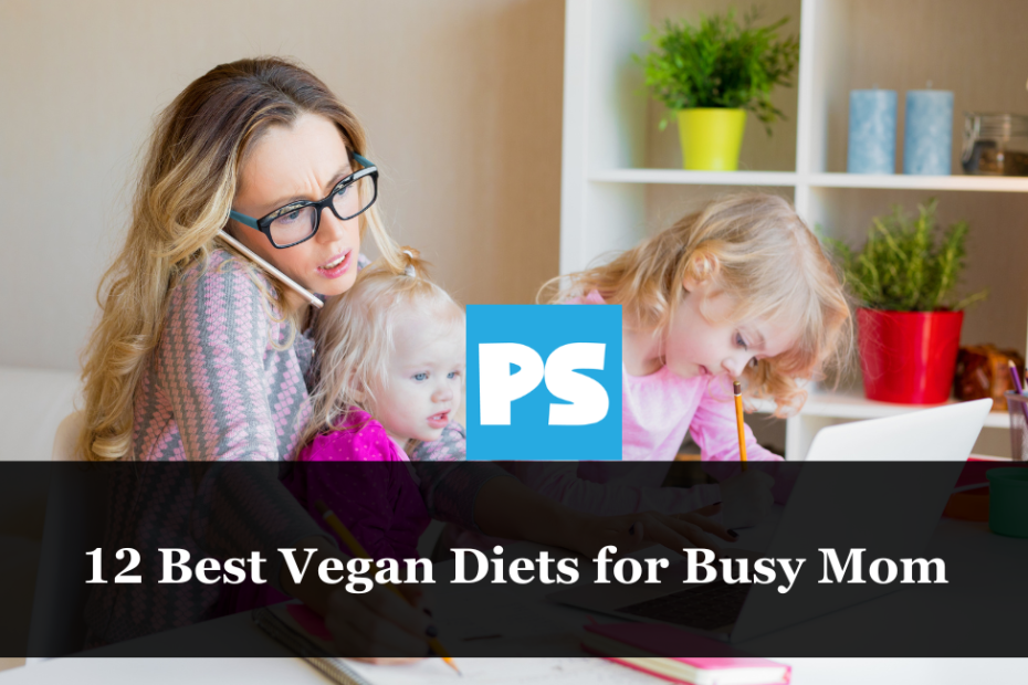 12 Best Vegan Diets for Busy Mom