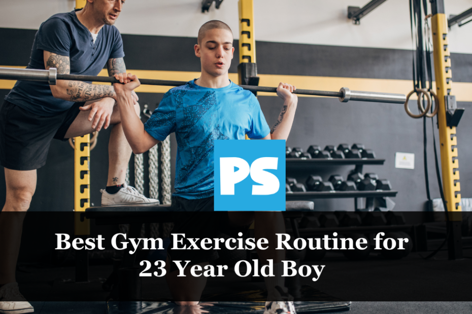 Best Gym Exercise Routine for 23 Year Old Boy