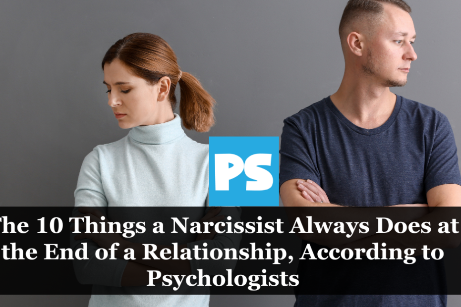 The 10 Things a Narcissist Always Does at the End of a Relationship, According to Psychologists